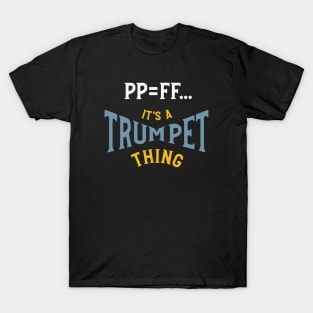 PP=FF It's a Trumpet Thing T-Shirt